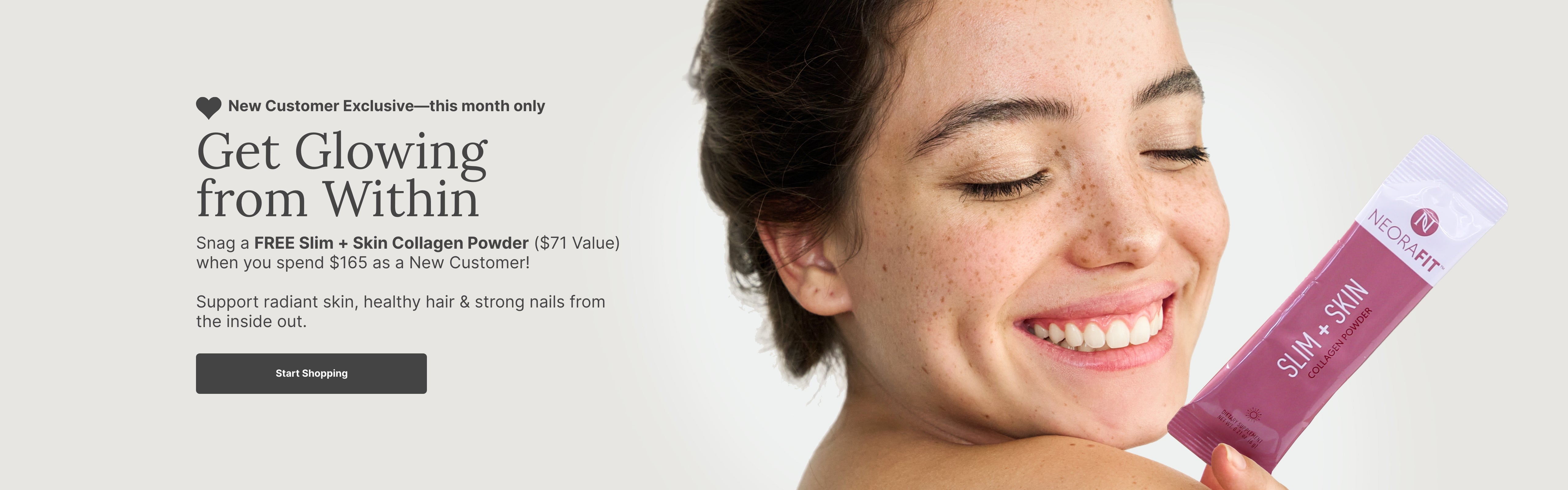 New Customer Exclusive—this month only. FREE Slim + Skin Collagen Powder when you spend $165. Featured is a woman holding a Slim + Skin sachet next to her face.