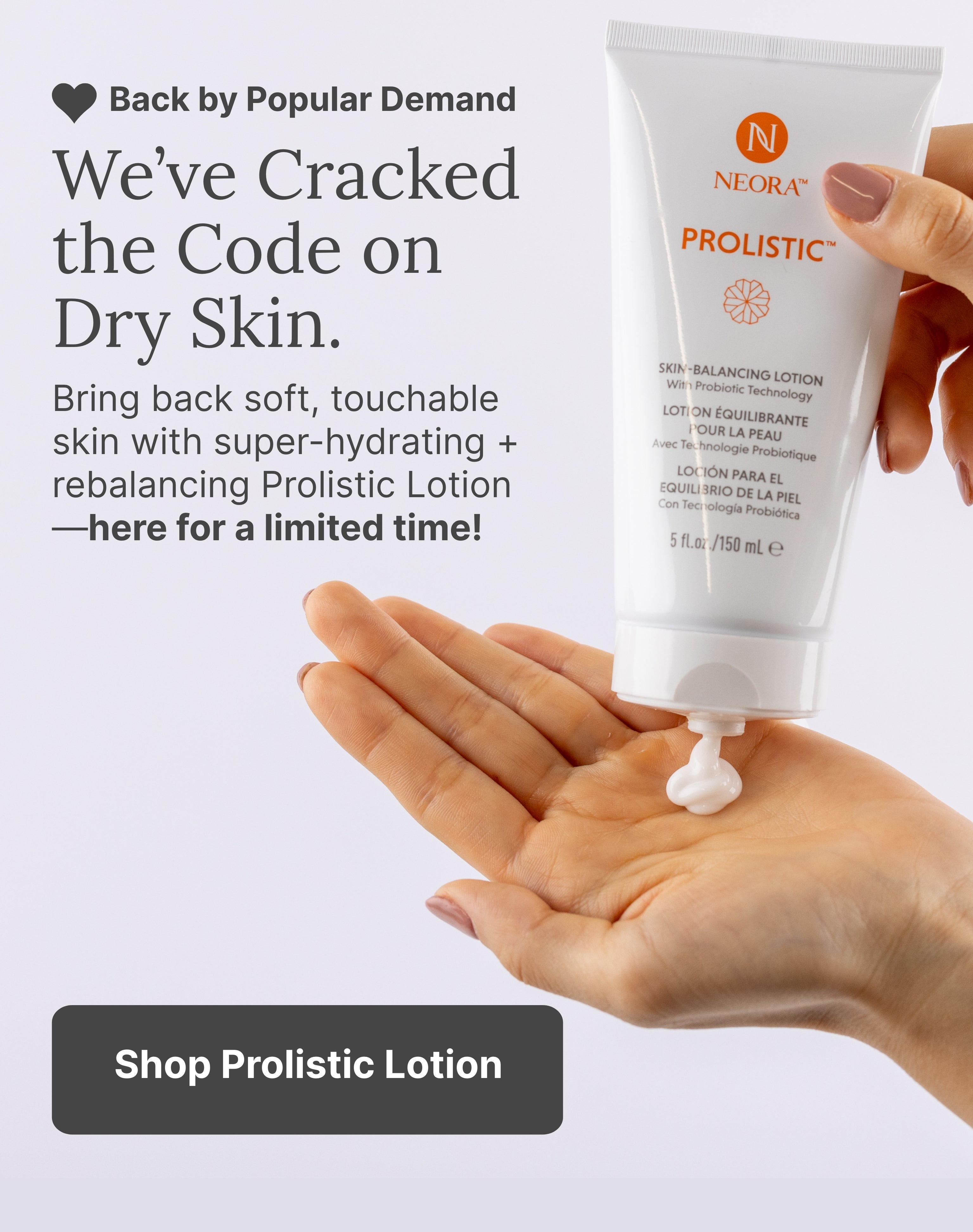 Back by Popular Demand—Prolistic Lotion is back for a limited time! Featured is a woman squeezing Prolistic Lotion into her hand.