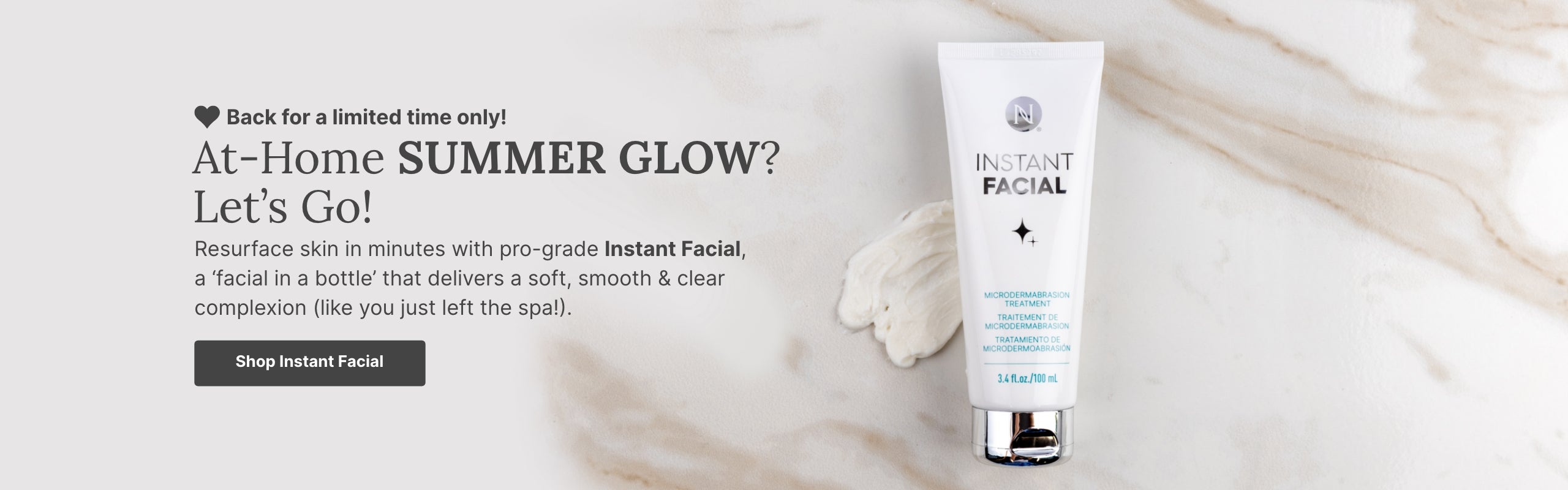 For a limited time only, shop Neora’s Instant Facial for that at-home summer glow! Featured is an Instant Facial bottle over a marbled background.