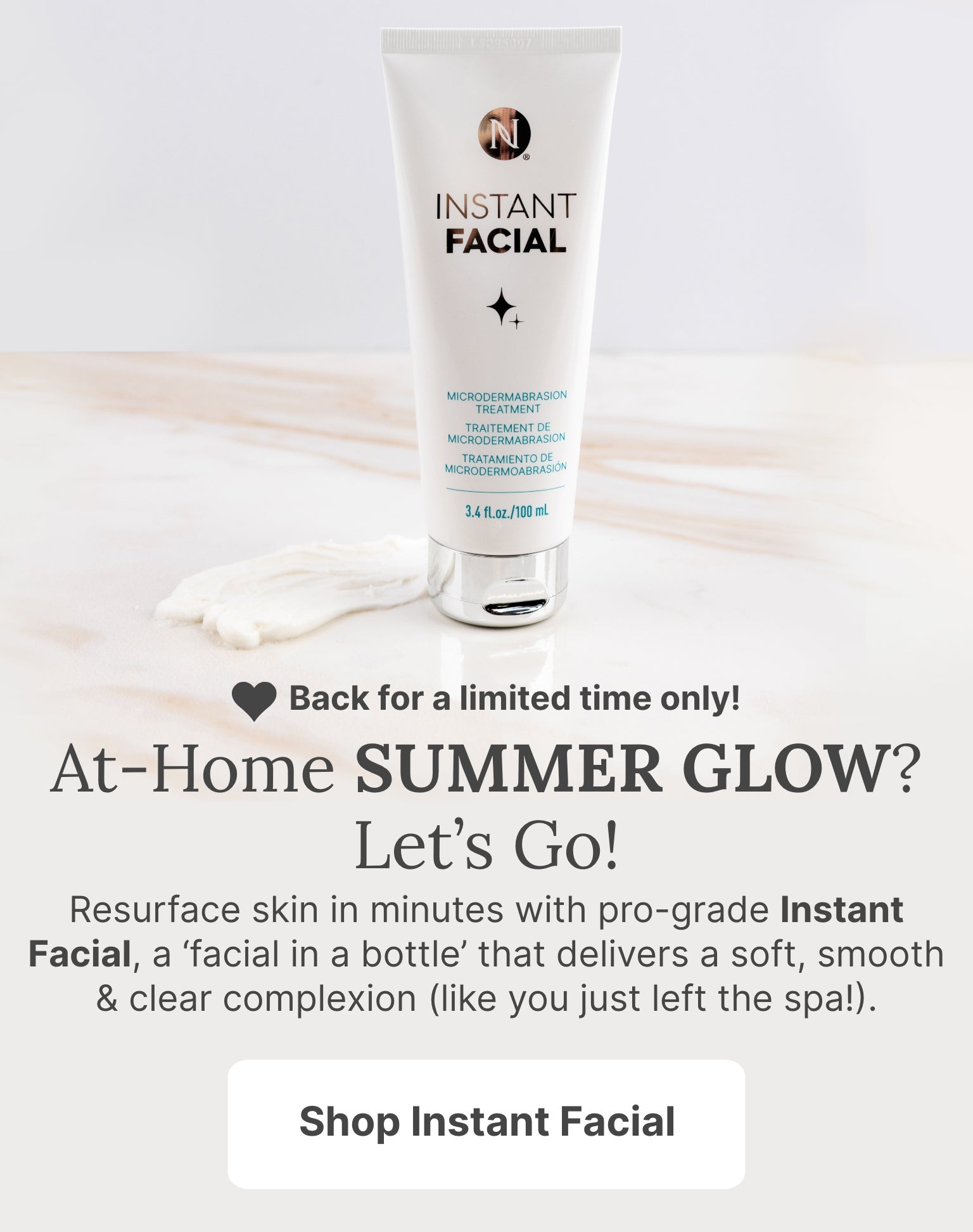 For a limited time only, shop Neora’s Instant Facial for that at-home summer glow! Featured is an Instant Facial bottle over a marbled background.