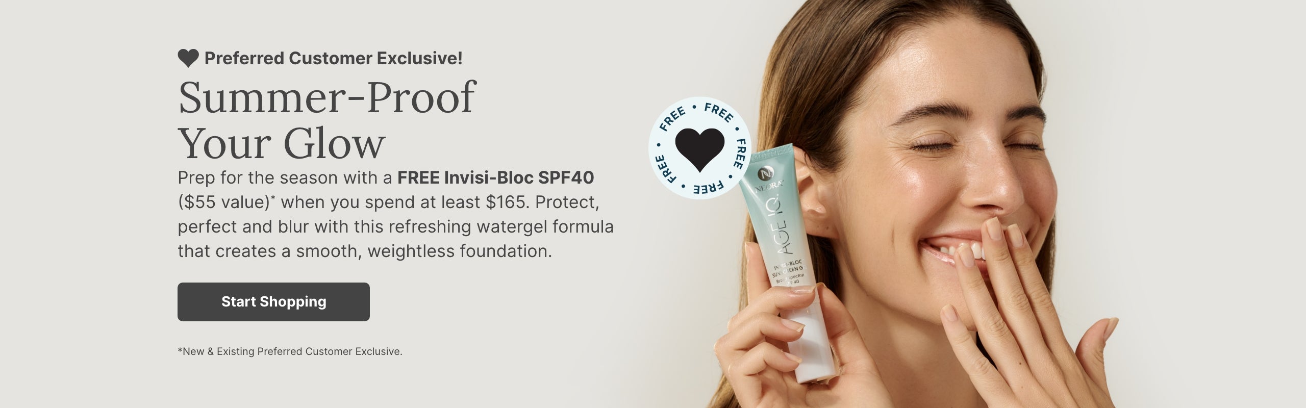 Preferred Customer Exclusive: spend $165 and get a FREE Invisi-Bloc SPF40 this month. Featured is a woman holding a tube of Invisi-Bloc.
