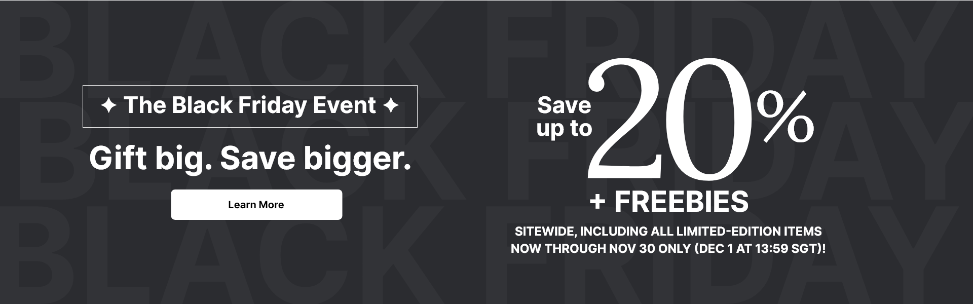 The Black Friday Event: Save up to 20% + FREEBIES site wide, including all limited-edition items. Now through November 30 only!