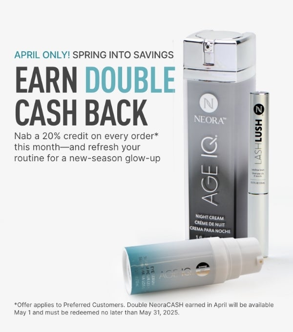 April only! Earn double cash back on every order this month. Featured are various Neora skincare products.