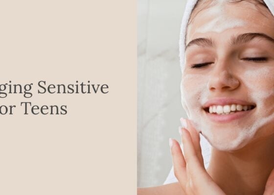 Managing Sensitive Skin for Teens: A Practical Guide for Gentle Care