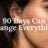 90 Days Can Change Everything