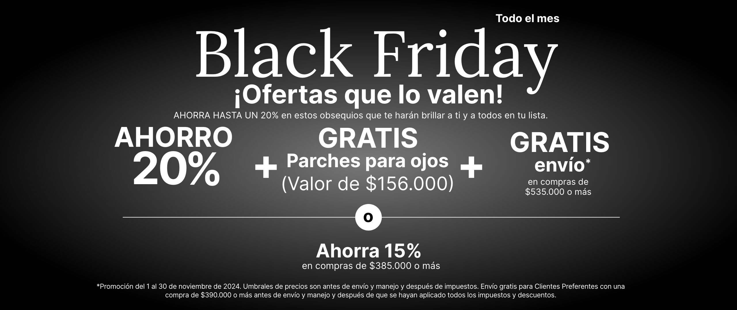 Promoción de Black Friday durante todo el mes que ofrece un 20 % de descuento, parches para ojos gratuitos por valor de $55 y envío gratuito en compras de $199 o más. O ahorre un 15 % de descuento en compras de $149 o más.